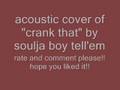 acoustic cover of "Crank That" by Soulja Boy Tell'