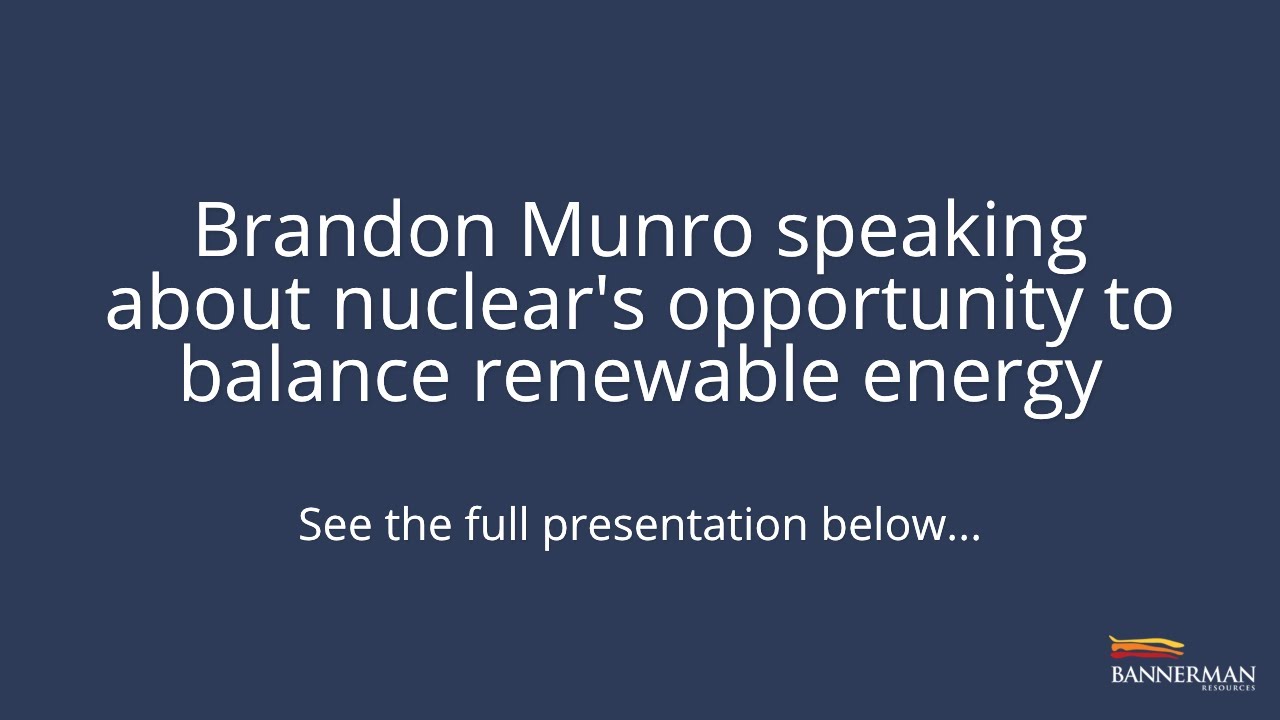 Brandon Munro speaking about nuclear's opportunity to balance renewable energy | ASX:BMN, OTC:BNNLF