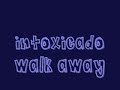 Intoxicado - Walk Away