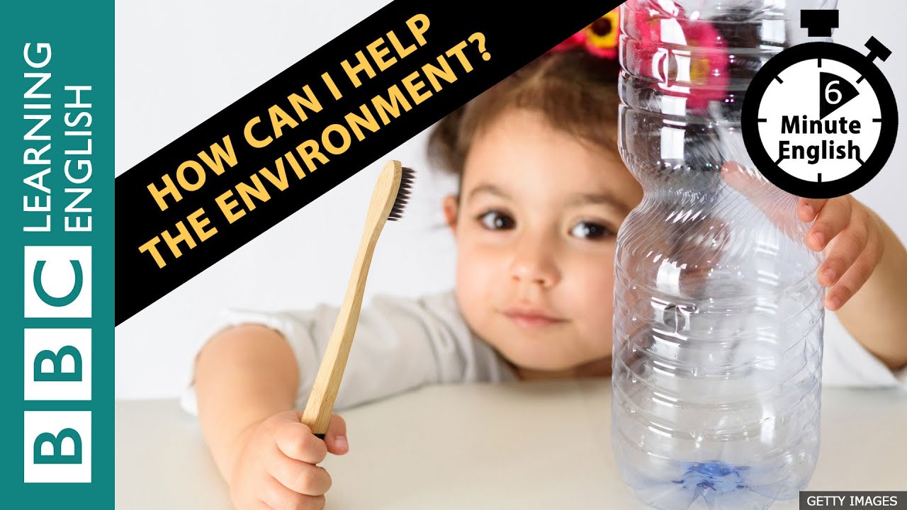 How Can I Help The Environment 6 Minute English
