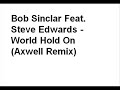 Bob Sinclar ft Steve Edwards - World Hold On (Axwe