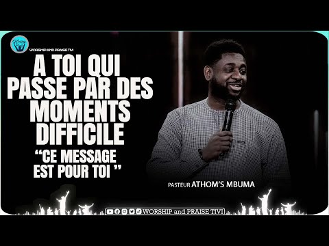Pasteur Athom’s Mbuma _ Toi qui passe par des moments tres dificiles.. ceci est pour toi