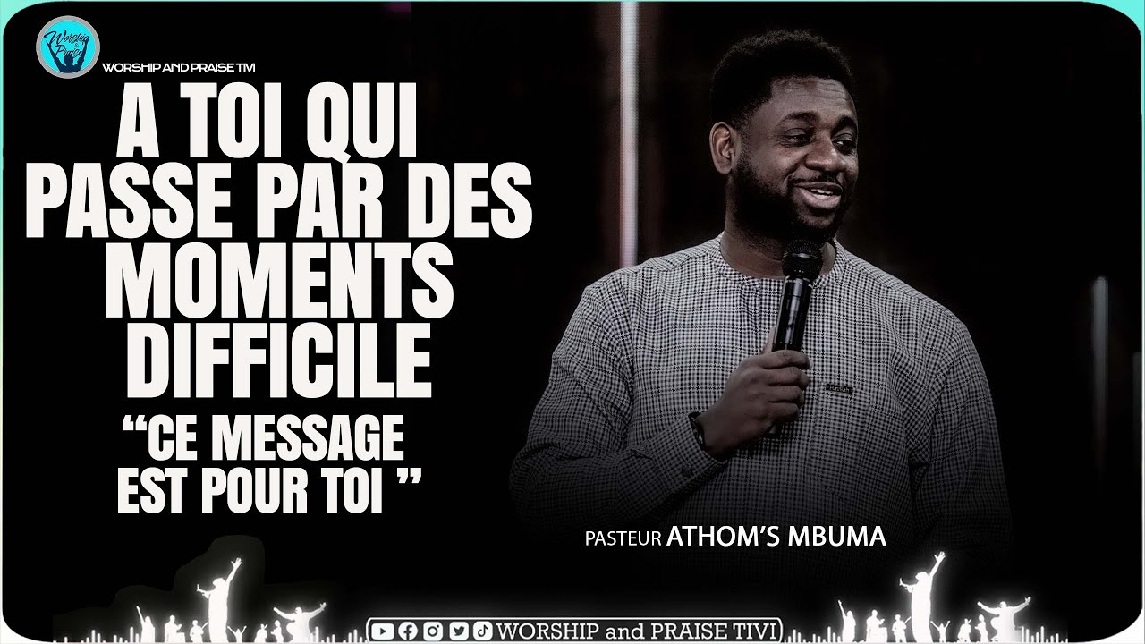 Pasteur Athom’s Mbuma _ Toi qui passe par des moments tres dificiles.. ceci est pour toi
