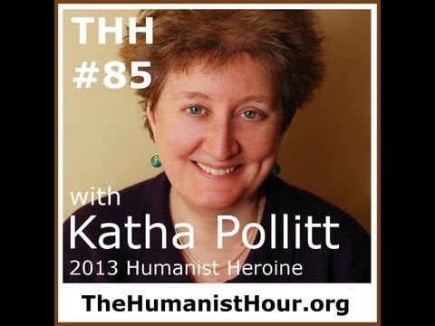 humanist - In this month's podcast, Todd Stiefel and co-host Jamila Bey welcome Katha Pollitt, the recipient of the American Humanist Association's 2013 Humanist Heroin...