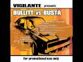 Vigilante Presents :  Bullitt vs Busta - Music To Interrogate By / I Know What You Want