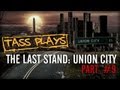 Tass Plays The Last Stand: Union City - Part 9 - SECRET PARK COMPOUND