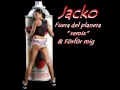 Jacko ifrån Ayoknas Fuera del planeta remix & Förför mig