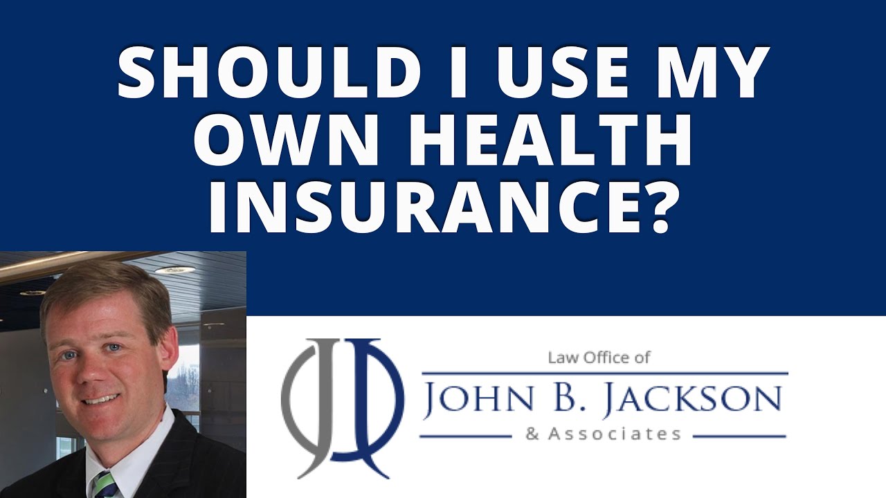 Should I use my own health insurance?