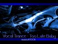 Vocal Trance - Too Late Baby