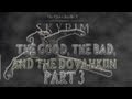 Skyrim: The Good the Bad and the Dovahkiin [Part 3]