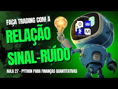 Aula 27 -  Trading com a Relação Sinal-Ruído (SNR) - Finanças Quantitativas - Outspoken Market