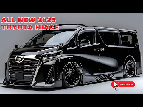 Nhìn đầu tiên! Toyota Hiace sang trọng 2025 mới được tiết lộ - Van sang trọng tuyệt vời!