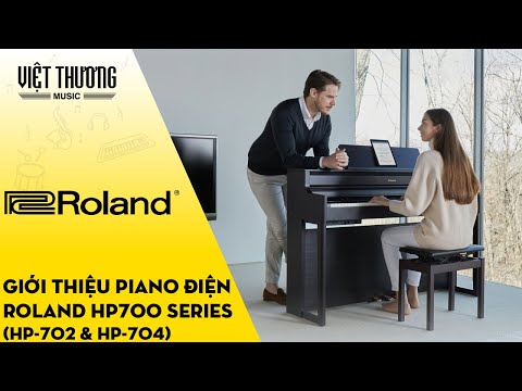 Giới thiệu đàn piano điện Roland HP-702 và HP-400 thuộc HP700 series