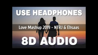 Love Mashup 2019 (8D AUDIO) -  NTRJ & Ehsaas