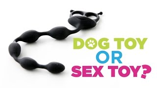 Can You Tell A Dog Toy From A Sex Toy?
