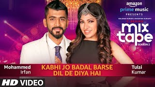 Kabhi Jo Badal Barse/Dil De Diya Hai  Tulsi Kumar 