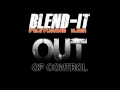Blend-It Out Of Control Official Music Video and Lyrics