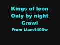 Kings of leon only by night crawl Kings of leon only by night crawl