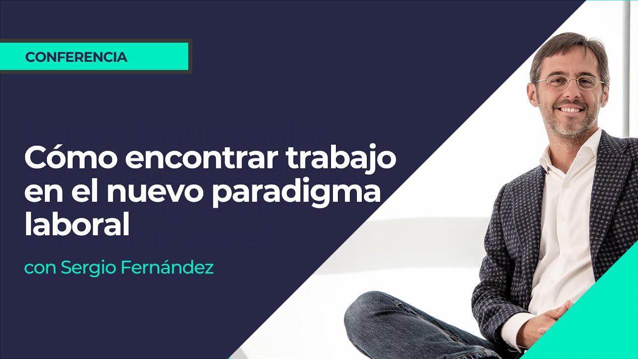 Cómo encontrar trabajo en el nuevo paradigma laboral ⎮Sergio Fernández, Máster de Emprendedores