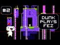 Dunk Plays Fez - S1 Ep. 2 (Where Do I Go?) [ Lets Play Fez ]