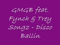 GMGB ft Mr. Fynch & Trey Songz - Disco Ballin GMGB ft Mr. Fynch & Trey Songz - Disco Ballin