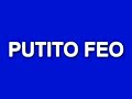 PUTITO FEO