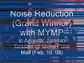 noise reduction
(grand winner)
with mymp
in acoustic jammin session @ metro point mall (feb. 10, 08)