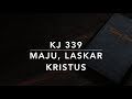 KJ 339 Maju Laskar Kristus