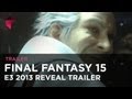 Final Fantasy 15 gameplay & story trailer - E3 2013