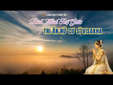 Bình Minh Tuệ Giác - Tri Ân Nữ Cư Sĩ VISAKHA
