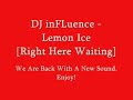 DJ inFLuence - Lemon Ice [Right Here Waiting]