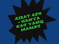 Aizat AF5 - Hanya Kau Yang Mampu