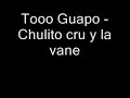 Toooo Guapo - Nuevo single de chulito cru y la vane
