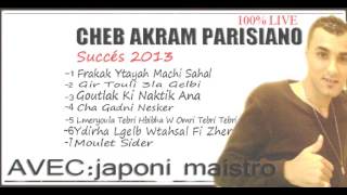 Cheb Akram Parisiano 2013  Live 100% YàGotalk Ki Nakhatik Ana.