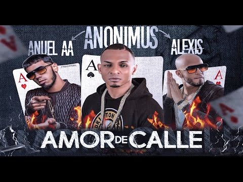 Amor de Calle - Anonimus Ft Anuel AA y Alexis