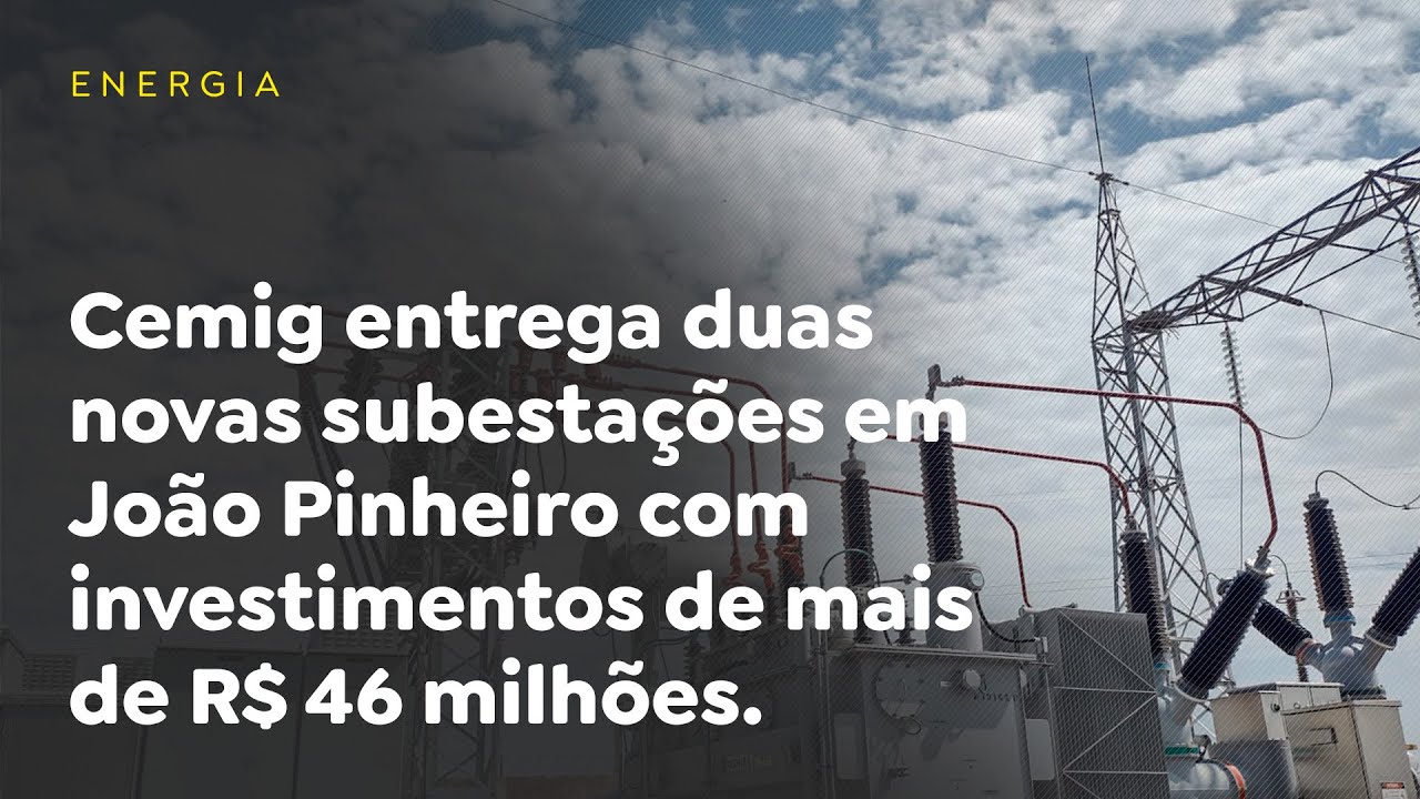 Cemig entrega duas novas subestações em João Pinheiro com investimentos de mais de R$ 46 milhões.
