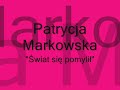 Patrycja Markowska - Świat się pomylił ( z tekstem piosenki)