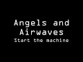 Angels and Airwaves - Start the machine LYRICS