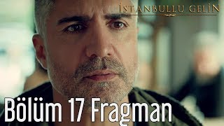 İstanbullu Gelin 17. Bölüm Fragman