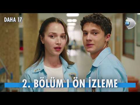 Daha On Yedi 2. Bölüm Ön İzleme                                                                                                                                                                                                                           
