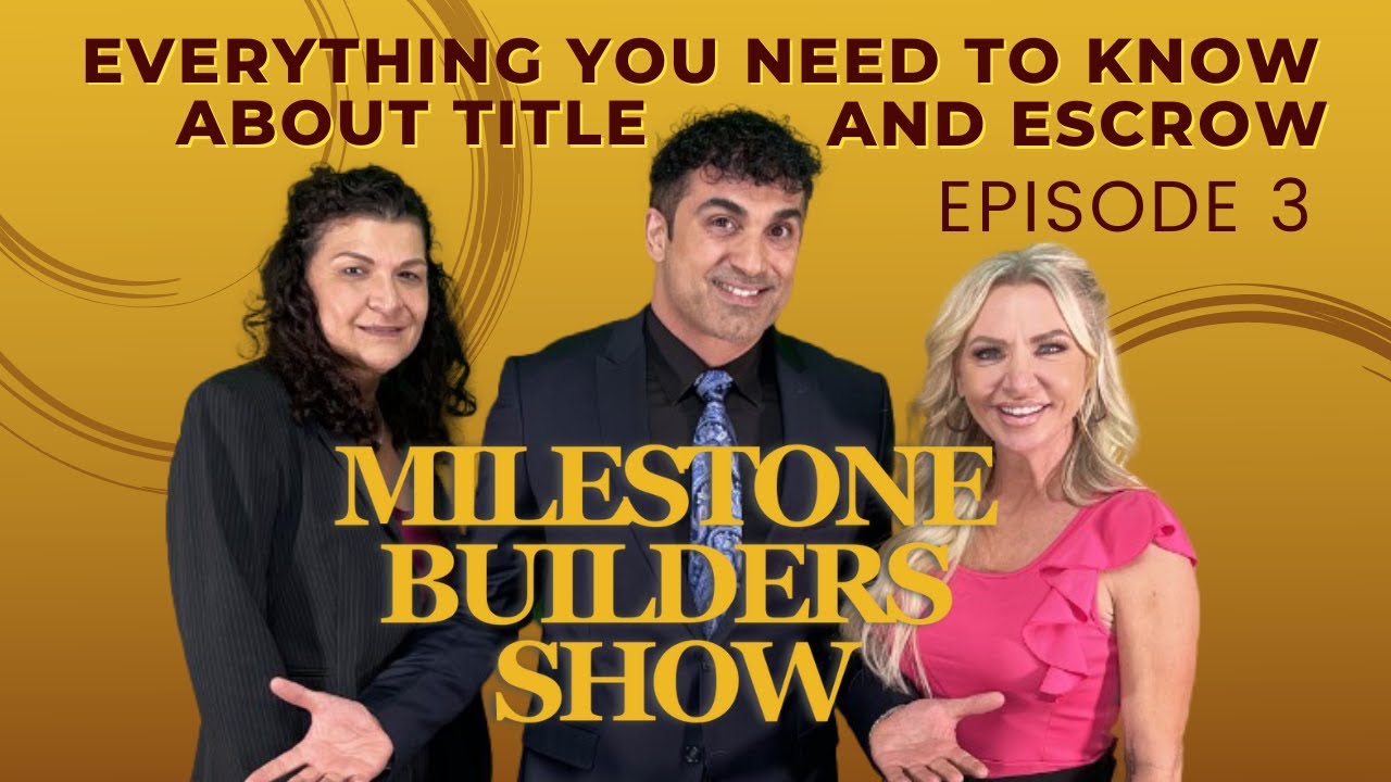 Everything You Need To Know About Title and Escrow | Milestone Builders Show | Episode 3