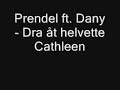 Prendel ft. Dany - Dra åt helvete Cathleen Prendel ft. Dany - Dra åt helvete Cathleen