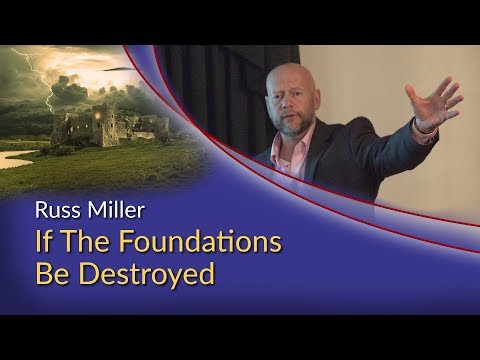 Russ Miller – If the Foundations be Destroyed