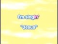 .I'm Singin' Jesus.
