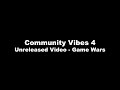 Community Vibes 4 - Unreleased Video: Game Wars