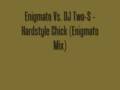 Enigmato Vs. DJ Two-S - Hardstyle Chick (Enigmato Mix