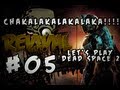 Let's Play Dead Space 2 - CHAKALAKALAKALAKA!!!! - Part 5