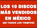 Los 10 discos más vendidos de la historia de México