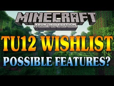 Minecraft (Xbox 360): TU12 WISHLIST - Possible Features? (Title Update 12)