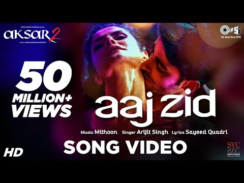 Aaj Zid Song Video - Aksar 2 | Hindi Song 2017 | Arijit Singh, Mithoon | Zareen Khan, Gautam Rode